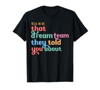 Hello we are That Dream Team They Told You About T-Shirt