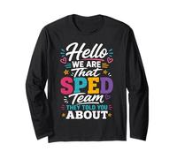 Hello We are that Sped Team They Told You About Long Sleeve T-Shirt