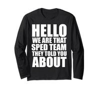 Hello We are that Sped Team They Told You About Teacher Long Sleeve T-Shirt