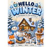 Hello Winter Coloring Book for Kids and Adults: Fun and Relaxing Coloring Pages with Snowmen, Cozy Cabins, Winter Animals, Hot Cocoa, Snowy Nature, ... All Ages (Hello Seasons Coloring Book Series)