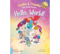 Hello, World!: A Children's Book Magical Travel Adventure for Kids Ages 4-8: 1 (Sophie & Stephie: The Travel Sisters)