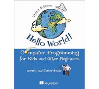 Hello World!: A Complete Python-Based Computer Programming Tutorial with Fun Illustrations, Examples, and Hand-On Exercises.