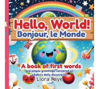 Hello, World! / Bonjour, le Monde ! A book of first words and simple greetings, centered on a baby's daily discoveries.: A High-Contrast Bilingual ... A Fun First Words Learning Adventure