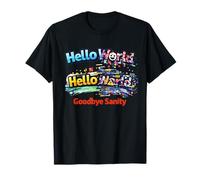 Hello World Goodbye Sanity - Funny Coding Life Programmers T-Shirt