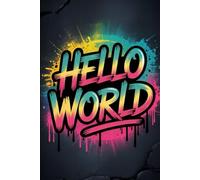Hello World Graffiti Notebook: Neon Floral Street Art Cover for Coders & Creatives - 6x9