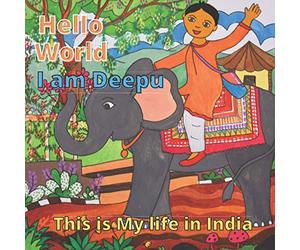 Hello World. I am Deepu. This is My Life in India: Multicultural Education Book for Kids: Teaching Diversity, Cultures and Customs to Children.