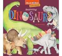 Hello, World! Kids' Guides: Exploring Dinosaurs