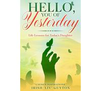 Hello, You of Yesterday: Life Lessons for Today's Daughter