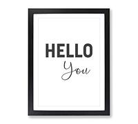 Hello You Typography Quote Framed Print | A2 Black Framed Wall Art | Ready to Hang | Modern Positive Affirmations Picture | Living Room Bedroom Lounge Office