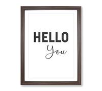 Hello You Typography Quote Framed Print | A2 Walnut Framed Wall Art | Ready to Hang | Modern Positive Affirmations Picture | Living Room Bedroom Lounge Office