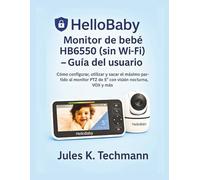 HelloBaby Monitor de bebé HB6550 (sin Wi-Fi) - Guía del usuario: Cómo configurar, utilizar y sacar el máximo partido al monitor PTZ de 5″ con visión nocturna, VOX y más