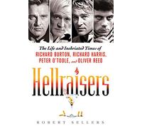 Hellraisers: The Life and Inebriated Times of Richard Burton, Richard Harris, Peter O'Toole, and Oliver Reed
