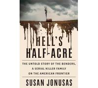 Hell's Half-Acre: The Untold Story of the Benders, a Serial Killer Family on the American Frontier
