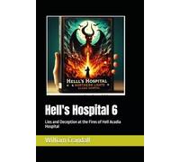 Hell's Hospital 6: Lies and Deception at the Fires of Hell Acadia Hospital
