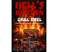 HELL'S KITCHEN GRILL BIBEL: Das ultimative Grillbuch für Heavy Metal Fans - 66 Rezepte, die den Teufel in dir wecken