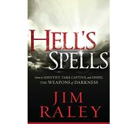 Hell's Spells: How to Indentify, Take Captive, and Dispel the Weapons of Darkness