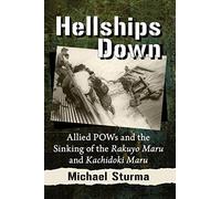 Hellships Down: Allied POWs and the Sinking of the Rakuyo Maru and Kachidoki Maru