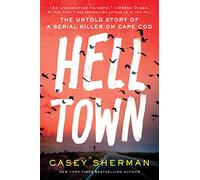 Helltown: The Untold Story of a Serial Killer on Cape Cod