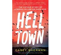 Helltown: The Untold Story of a Serial Killer on Cape Cod