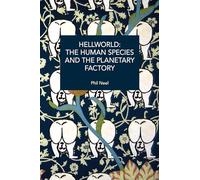 Hellworld: The Human Species and the Planetary Factory (Historical Materialism)