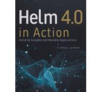 Helm 4.0 in Action: Building Scalable and Reliable Applications (The New Time Developers)