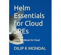 Helm Essentials for Cloud SREs: Helm Handbook for Cloud Engineers (SRE & DevOps Essentials)