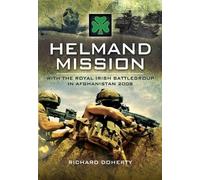 Helmand Mission: With the Royal Irish Battlegroup in Afghanistan 2008