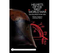 HELMETS OF THE FIRST WORLD WAR: Germany, Britain and Their Allies (Schiffer Military History Book)