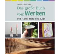 Helmut Hinrichsen Das große Buch vom Werken: Mit Hand, Herz und Kopf (Paperback)