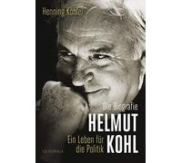 Helmut Kohl: Ein Leben für die Politik. Die Biografie
