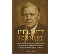 Helmut Schmidt Biografie: Ein Leben in der Politik, eine Nation in der Krise und ein Kanzler, der sich einfachen Antworten verweigerte
