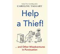 Help a Thief!: And Other Misadventures in Punctuation