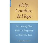 Help, Comfort, And Hope After Losing Your Baby In Pregnancy Or The First Year