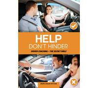 Help - Don't Hinder: DRIVER COACHING - THE SECRET BIBLE
