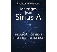Help for Ascension into the 5th Dimension: Messages from Sirius A (Messages for the ascent into the 5th dimension)