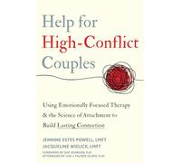 Help for High-Conflict Couples : Using Emotionally Focused Therapy and the Science of Attachment to Build Lasting Connection