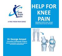 Help for Knee Pain: Rebuilding Arthritic Knees Through Evidence-Based Exercise Strategies: 2 (Free From Pain)