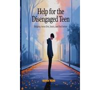 HELP FOR THE DISENGAGED TEEN: Helping Teens Live, Learn, and Feel Better