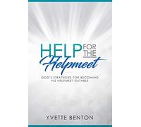 Help for the Helpmeet: God’s Strategies for Becoming His Helpmeet Suitable