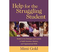 Help for the Struggling Student: Ready-to-Use Strategies and Lessons to Build Attention, Memory, and Organizational Skills