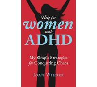 Help for Women with ADHD: My Simple Strategies for Conquering Chaos (A Personal Look at Women with ADHD)