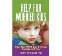 Help for Worried Kids: How Your Child Can Conquer Anxiety and Fear