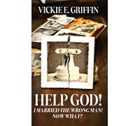 Help God! I Married the Wrong Man! Now What?