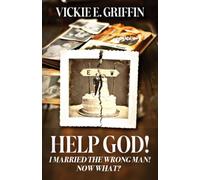 Help God! I Married the Wrong Man! Now What?