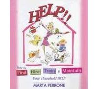 Help!!: How to Find, Hire, Train & Maintain Your Household Help