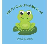 HELP! I Can't Find My Pond: Heart-warming Story About Friendship And Pulling Together To Achieve Your Goals.