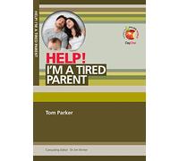 Help! I’m a tired Parent (Living in a Fallen World)