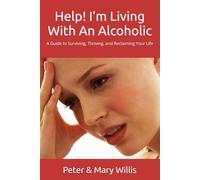 Help! I’m Living With An Alcoholic: A Guide to Surviving, Thriving, and Reclaiming Your Life (Quit Drinking)