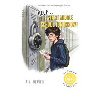 Help, I Start Middle School Tomorrow!: An Insider's Story to Conquering the First Day - Told by a Student, Perfected by a Principal
