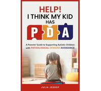 Help! I Think My Kid Has PDA: A Parents' Guide to Supporting Autistic Children with Pathological Demand Avoidance (Help for Parents)